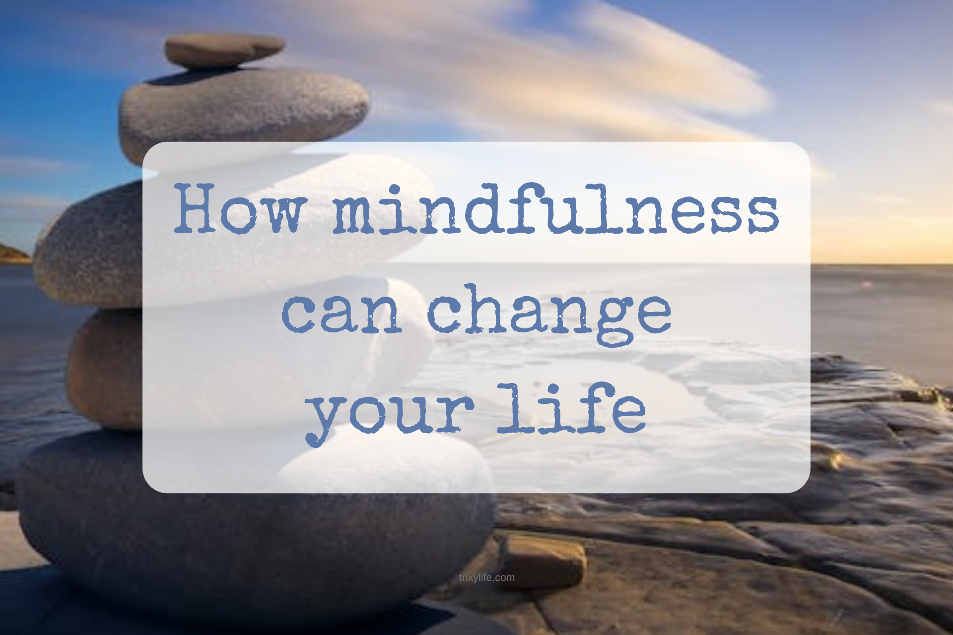 How mindfulness can change your life