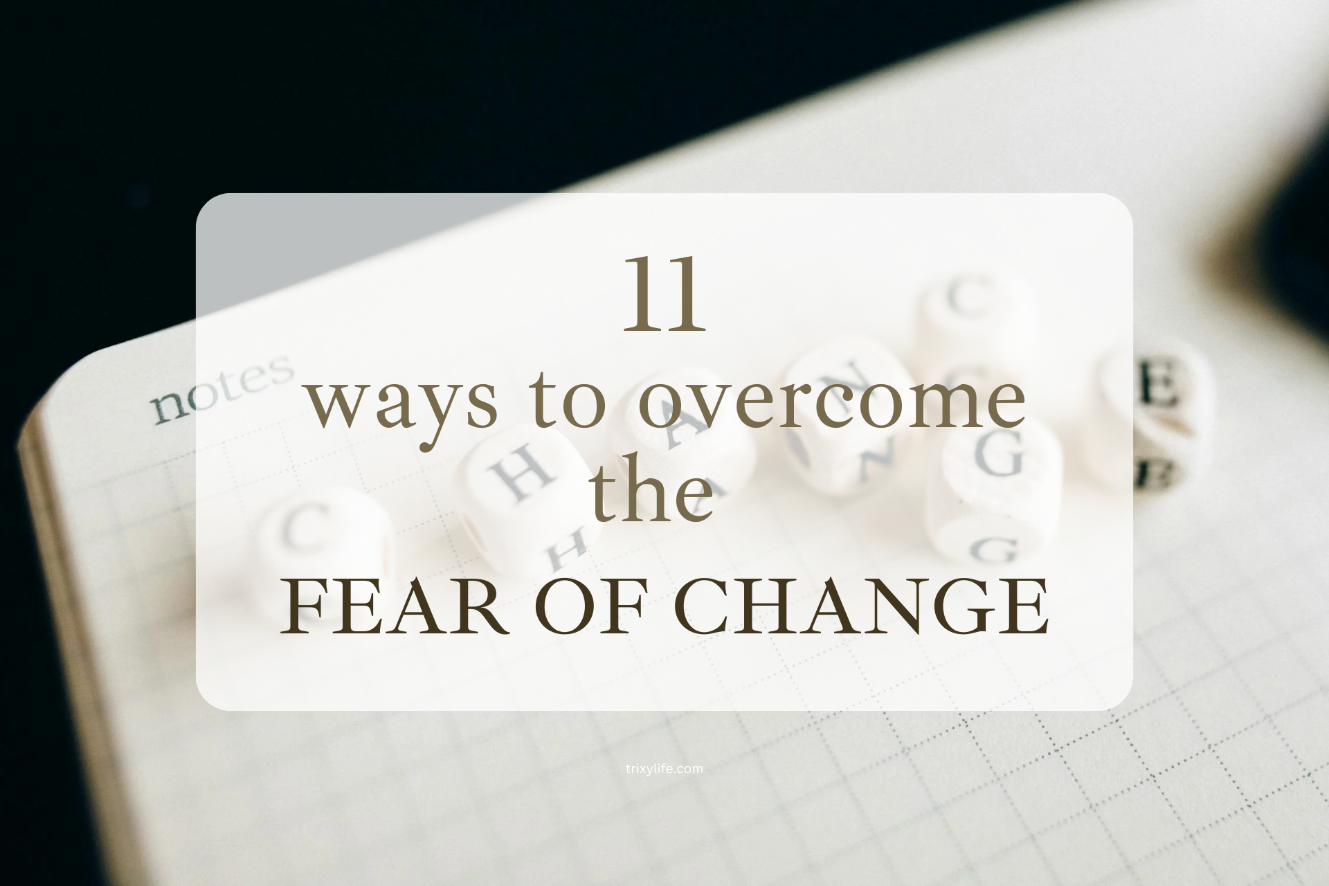11 Ways to overcome the fear of change